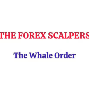 THE FOREX SCALPERS – The Whale Order