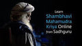 Transform Your Life with Shambhavi Mahamudra Kriya Mastery