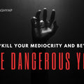 The dangerous you Aditya Raj Kashyap