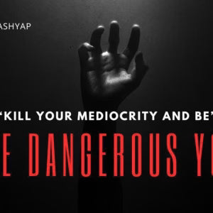 The dangerous you Aditya Raj Kashyap