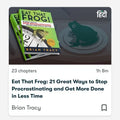 EAT THAT FROG: 21 GREAT WAYS TO STOP PROCASTINATING AND GET MORE DONE IN LESS TIME