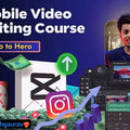 Mobile Video Editing Mastery Course | Edit Like Pro!