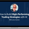 Larry Connors – How To Build High-Performing Trading Strategies With AI