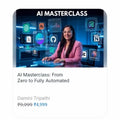 AI Masterclass: From Zero to Fully Automated Damini Tripathi