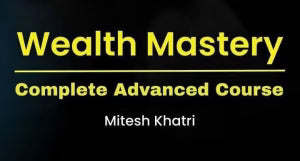 Mitesh Khatri Wealth Mastery Advanced Course